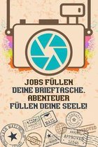 Jobs fullen deine Brieftasche. Abenteuer fullen deine Seele