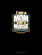 I'm A Mom And A Nurse Nothing Scares Me: Storyboard Notebook 1.85