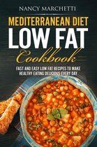 Mediterranean Diet Low Fat Cookbook: Fast and Easy Low Fat Recipes to Make Healthy Eating Delicious Every Day