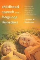 Whole Family Approaches to Childhood Illnesses and Disorders- Childhood Speech and Language Disorders