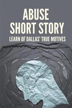 Abuse Short Story: Learn Of Dallas' True Motives