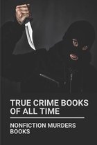 True Crime Books Of All Time: Nonfiction Murders Books