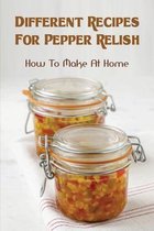 Different Recipes For Pepper Relish: How To Make At Home