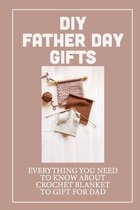 DIY Father Day Gifts: Everything You Need To Know About Crochet Blanket To Gift For Dad