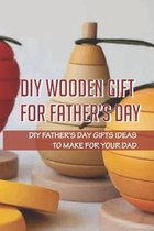 DIY Wooden Gift For Father's Day: DIY Father's Day Gifts Ideas To Make For Your Dad
