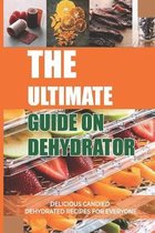 The Ultimate Guide On Dehydrator: Delicious Candied Dehydrated Recipes For Everyone