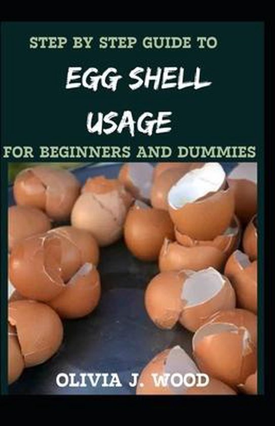 Step By Step Guide To Egg Shell Usage For Beginners And Dummies, Olivia ...