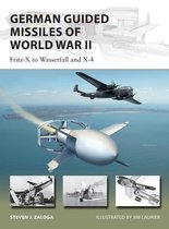 German Guided Missiles of World War II FritzX to Wasserfall and X4 New Vanguard
