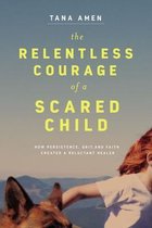 The Relentless Courage of a Scared Child