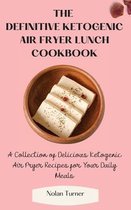 The Definitive Ketogenic Air Fryer Lunch Cookbook