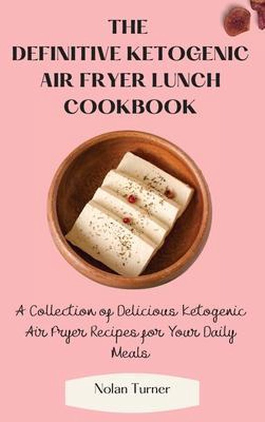 The Definitive Ketogenic Air Fryer Lunch Cookbook - cover