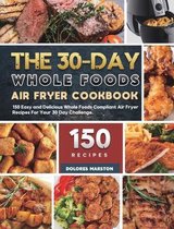 The 30-Day Whole Foods Air Fryer Cookbook