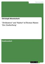 'Zivilisation' und 'Kultur' in Thomas Manns 'Der Zauberberg'