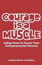 Courage Is A Muscle