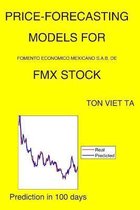 Price-Forecasting Models for Fomento Economico Mexicano S.A.B. DE FMX Stock