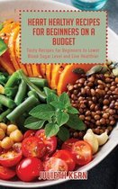 Heart Healthy Recipes for Beginners on a Budget