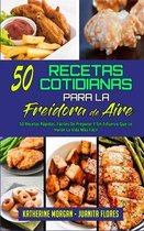 50 Recetas Cotidianas Para La Freidora De Aire