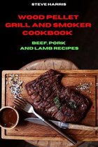 Wood Pellet and Smoker Cookbook Beef, Pork and Lamb Recipes