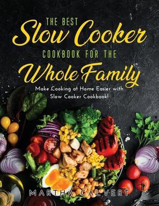 The Best Slow Cooker Cookbook for the Whole Family, Martha Calvert 9781667107431