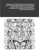 Goddess and Mythology Coloring Book: An Adult Coloring Book Features Over 30 Pages Giant Super Jumbo Large Designs of Goddesses and Gods to Color for