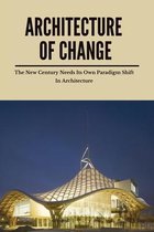 Architecture Of Change: The New Century Needs Its Own Paradigm Shift In Architecture