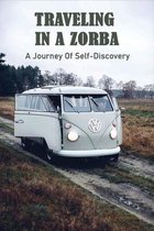 Traveling In A Zorba: A Journey Of Self-Discovery