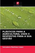 Plásticos Para a Agricultura; Usos E Respostas Para a Sua Gestão