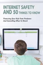 Internet Safety & 50 Things To Know: Protecting Your Kids From Predators & Controlling What To Watch