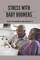 Stress With Baby Boomers: Ways To Manage And Reduce It