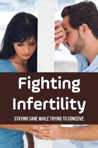 Fighting Infertility: Staying Sane While Trying To Conceive