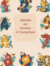 Alphabets And Numbers A Tracing Book: Big Letter Tracing For Preschoolers And Toddlers Ages 2-4
