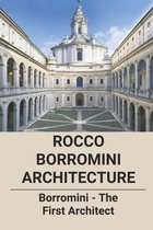 Rocco Borromini Architecture: Borromini - The First Architect
