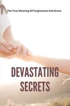 Devastating Secrets: The True Meaning Of Forgiveness And Grace