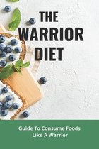 The Warrior Diet: Guide To Consume Foods Like A Warrior