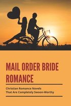 Mail Order Bride Romance: Christian Romance Novels That Are Completely Swoon-Worthy