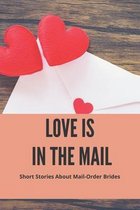 Love Is In The Mail: Short Stories About Mail-Order Brides