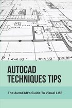 AutoCAD Techniques Tips: The AutoCAD's Guide To Visual LISP