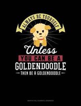 Always Be Yourself Unless You Can Be a Goldendoodle Then Be a Goldendoodle