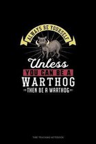 Always Be Yourself Unless You Can Be A Warthog Then Be A Warthog