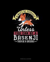 Always Be Yourself Unless You Can Be A Basenji Then Be A Basenji