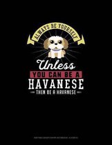 Always Be Yourself Unless You Can Be A Havanese Then Be A Havanese: Knitting Graph Paper Notebook - 4