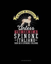 Always Be Yourself Unless You Can Be A Spinone Italiano Then Be A Spinone Italiano