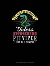 Always Be Yourself Unless You Can Be A Pitviper Then Be A Pitviper