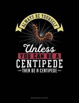 Always Be Yourself Unless You Can Be a Centipede Then Be a Centipede