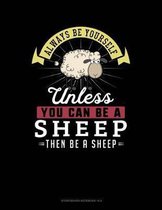 Always Be Yourself Unless You Can Be a Sheep Then Be a Sheep