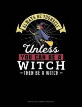 Always Be Yourself Unless You Can Be a Witch Then Be a Witch
