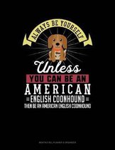 Always Be Yourself Unless You Can Be an American English Coonhound Then Be an American English Coonhound