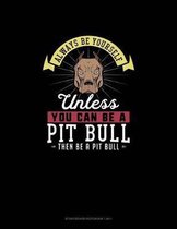 Always Be Yourself Unless You Can Be A Pit Bull Then Be A Pit Bull: Storyboard Notebook 16