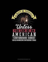 Always Be Yourself Unless You Can Be An American Staffordshire Terrier Then Be An American Staffordshire Terrier: Storyboard Notebook 16