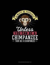 Always Be Yourself Unless You Can Be A Chimpanzee Then Be A Chimpanzee: Storyboard Notebook 16